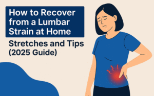 Read more about the article Lumbar Strain Recovery at Home: Stretches and Tips (2025 Guide)